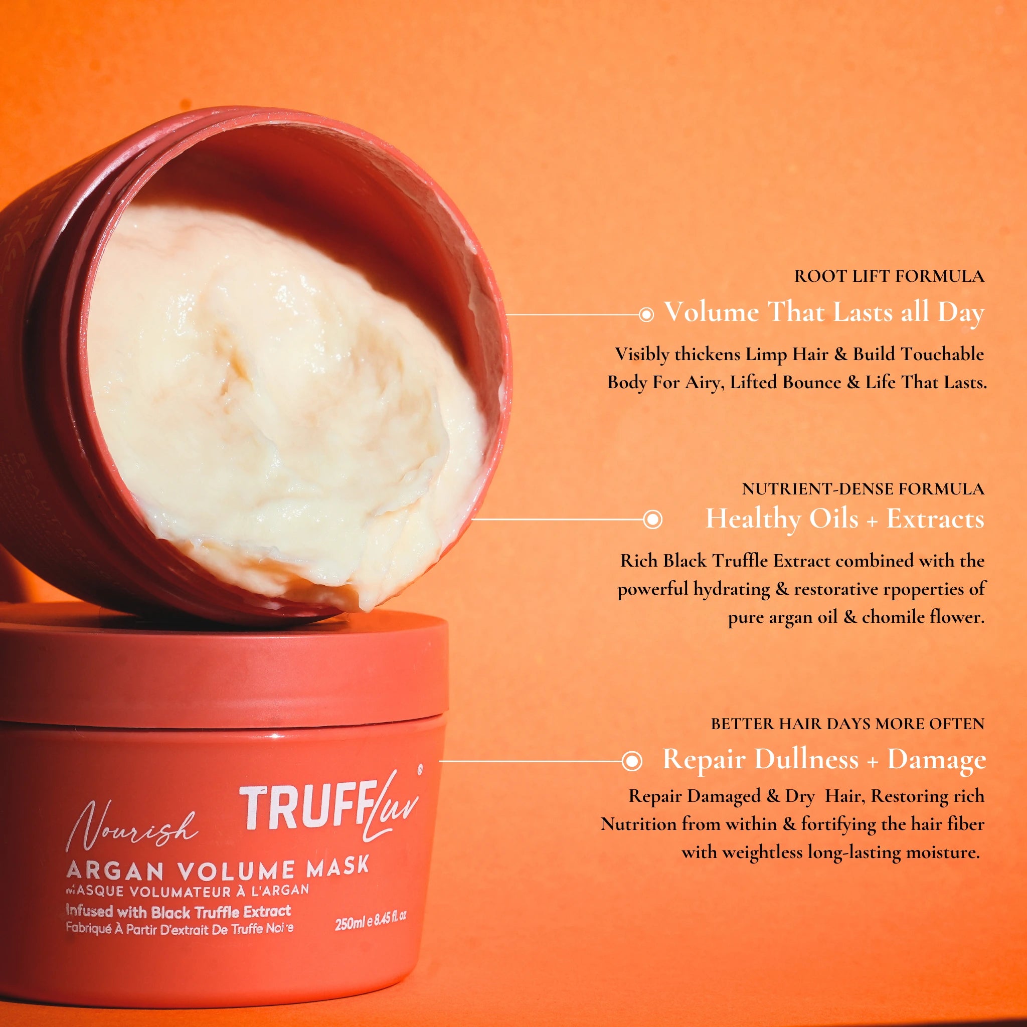 Truffluv Argan Volume hair mask contains a unique root lift formula that gives you unlimited bounce along with maximum hydration, protection & repair.